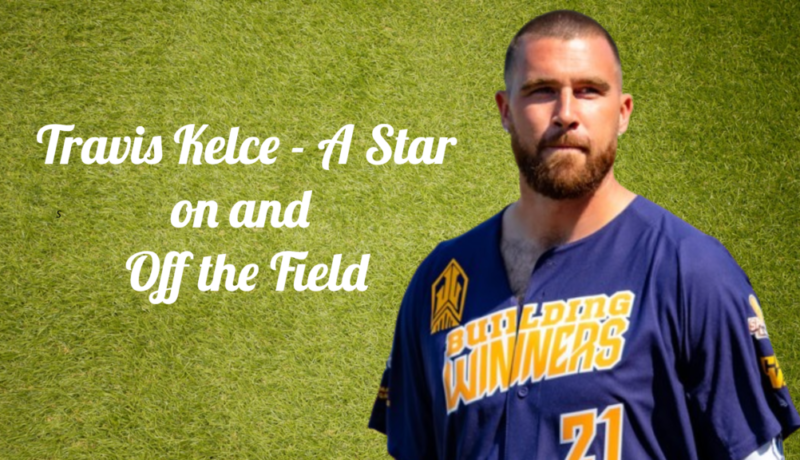 Travis Kelce - A Star on and Off the Field